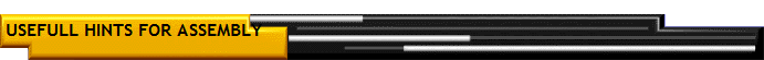 USEFULL HINTS FOR ASSEMBLY